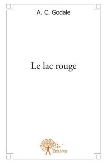 Couverture du livre « Le lac rouge » de A.C. Godale aux éditions Edilivre