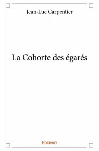 Couverture du livre « La cohorte des égarés » de Jean-Luc Carpentier aux éditions Edilivre