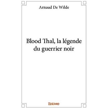 Couverture du livre « Blood Thal, la légende du guerrier noir » de Arnaud De Wilde aux éditions Edilivre