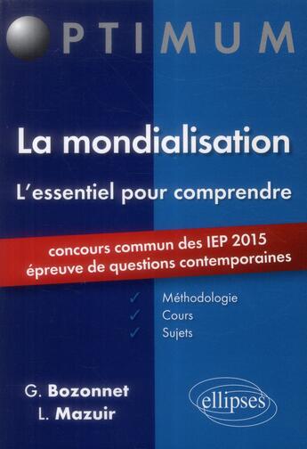 Couverture du livre « L essentiel pour comprendre la mondialisation (cours, conseils methodologiques, sujets corriges) - e » de Bozonnet/Mazuir aux éditions Ellipses