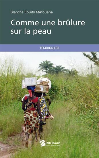 Couverture du livre « Comme Une Brulure Sur La Peau » de Blanche Bouity Mafou aux éditions Publibook