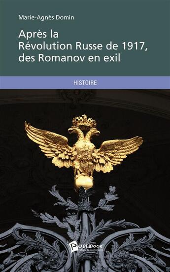 Couverture du livre « Apres la révolution russe de 1917, des Romanov en exil » de Marie-Agnes Domin aux éditions Publibook