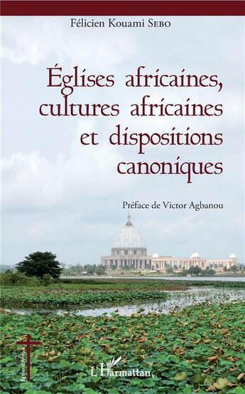 Couverture du livre « Églises africaines, cultures africaines et dispositions canoniques » de Felicien Kouami Sebo aux éditions L'harmattan