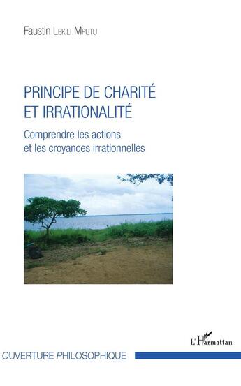 Couverture du livre « Principe de charité et irrationalité ; comprendre les actions et les croyances irrationnelles » de Faustin Lekili Mputu aux éditions L'harmattan