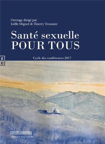 Couverture du livre « Santé sexuelle pour tous » de Joelle Mignot et Thierry Troussier aux éditions Complicites