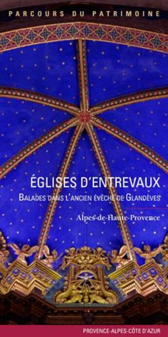 Couverture du livre « Églises d'entrevaux; balades dans l'ancien évêché de Glandeves, Alpes-de-Haute-Provence » de Inventaire Du Patrimoine aux éditions Lieux Dits