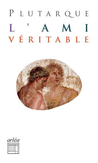 Couverture du livre « L'ami véritable » de Plutarque aux éditions Arlea