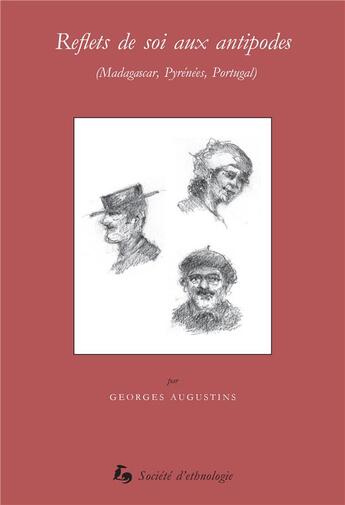 Couverture du livre « Reflets de soi aux antipodes : (Madagascar, Pyrénées, Portugal) » de Georges Augustins aux éditions Societe D'ethnologie