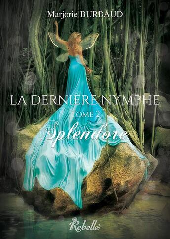 Couverture du livre « La dernière nymphe Tome 2 : splendore » de Marjorie Burbaud aux éditions Rebelle