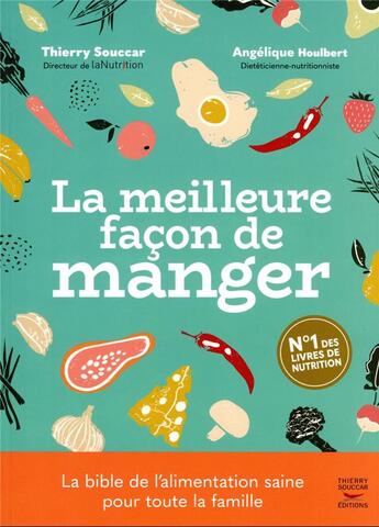 Couverture du livre « La meilleure façon de manger : la bible de l'alimentation saine pour toute la famille (3e édition) » de Angelique Houlbert et Thierry Souccar aux éditions Thierry Souccar