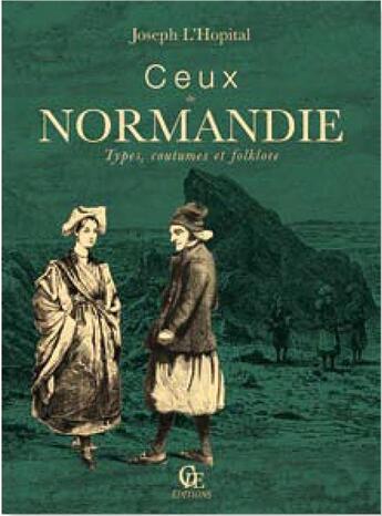 Couverture du livre « Ceux de Normandie ; types, coutumes et folklore » de Joseph L'Hopital aux éditions Communication Presse Edition