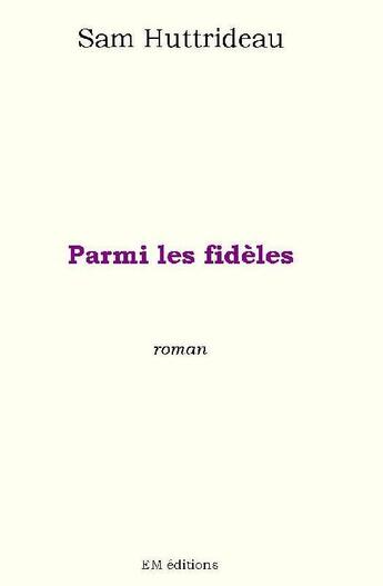 Couverture du livre « Parmi les fidèles » de Sam Huttrideau aux éditions Ella Editions