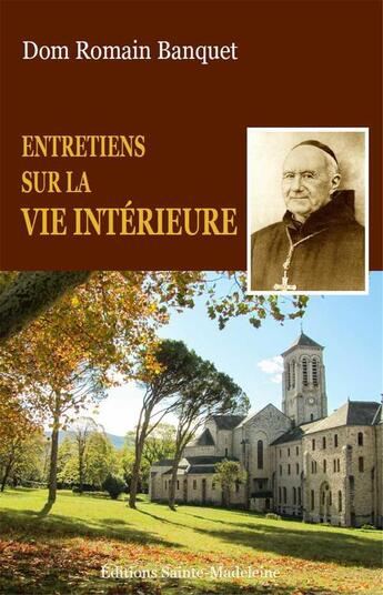 Couverture du livre « Entretiens sur la vie intérieure » de Romain Banquer aux éditions Sainte Madeleine