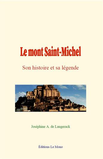 Couverture du livre « Le mont saint-michel - son histoire et sa legende » de De Langerack J A. aux éditions Le Mono