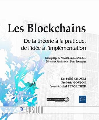 Couverture du livre « Les Blockchains ; de la théorie à la pratique, de l'idée à l'implémentation » de Billal Chouli et Frederic Goujon et Yves-Michel Leporcher aux éditions Eni