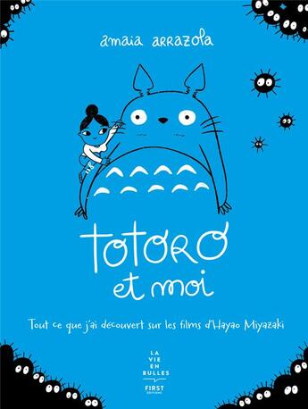 Couverture du livre « Totoro et moi : tout ce que j'ai découvert sur les films d'Hayao Miyazaki » de Amaia Arrazola aux éditions First
