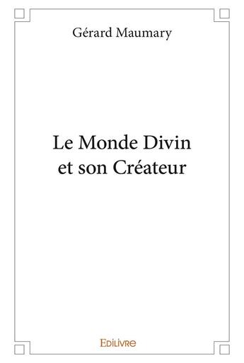 Couverture du livre « Le monde divin et son createur » de Gerard Maumary aux éditions Edilivre