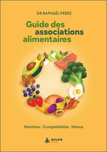 Couverture du livre « Guide des associations alimentaires : Nutrition, compatibilités, menus » de Raphael Perez aux éditions Exuvie
