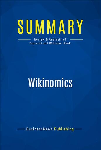 Couverture du livre « Summary: Wikinomics (review and analysis of Tapscott and Williams' Book) » de  aux éditions Business Book Summaries