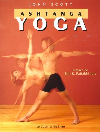 Couverture du livre « Ashtanga yoga » de John Scott aux éditions Courrier Du Livre