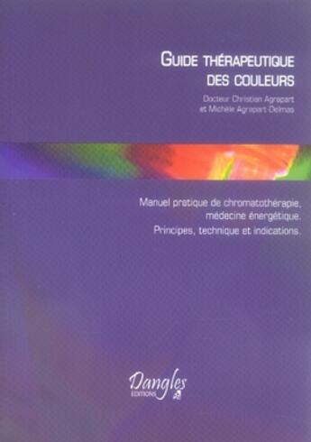 Couverture du livre « Guide thérapeutique des couleurs » de Christian Agrapart aux éditions Dangles