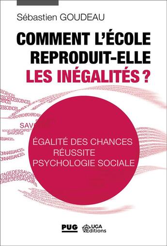 Couverture du livre « Comment l'école reproduit-elle les inégalités ? égalité des chances, réussite, psychologie sociale » de Sebastien Goudeau aux éditions Pu De Grenoble