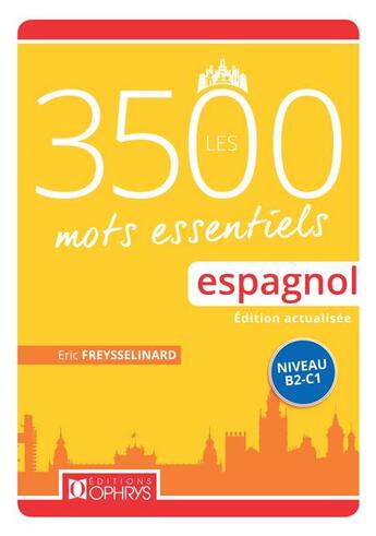 Couverture du livre « Les 3500 mots essentiels espagnol ; niveau A2/B1 » de Eric Freysselinard aux éditions Ophrys