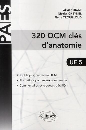 Couverture du livre « PACES : 320 QCM, clés d'anatomie ; UE 5 » de Pierre Trouilloud et Olivier Trost et Nicolas Cheynel aux éditions Ellipses