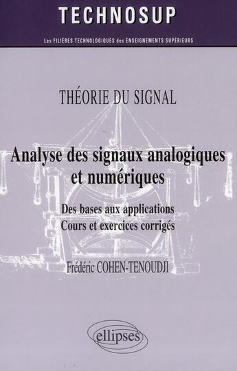 Couverture du livre « Analyse des signaux analogiques et numériques - des bases aux applications cours et exercices corrigés ; niveau b » de Frederic Cohen-Tenoudji aux éditions Ellipses