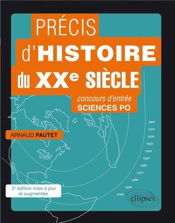 Couverture du livre « Precis d histoire du xxe siecle. concours d entree sciences po a2e edition mise a jour et augmentee » de Arnaud Pautet aux éditions Ellipses