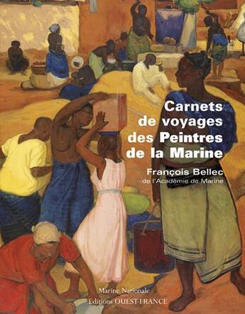 Couverture du livre « Carnets de voyages des peintres de la marine » de Francois Bellec aux éditions Ouest France