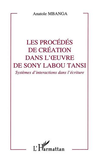 Couverture du livre « Les procedes de creation dans l'oeuvre de sony labou tansi - systemes d'interactions dans l'ecriture » de Anatole Mbanga aux éditions L'harmattan