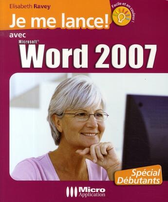 Couverture du livre « Je me lance avec word 2007 » de Elisabeth Ravey aux éditions Micro Application
