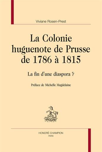 Couverture du livre « La colonie huguenote de Prusse de 1786 à 1815 ; la fin d'une diaspora ? » de Viviane Rosen-Prest aux éditions Honore Champion