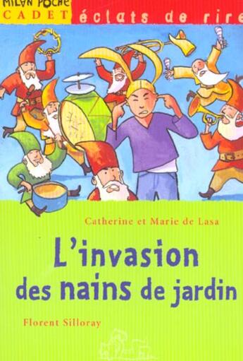 Couverture du livre « L'Invasion Des Nains De Jardin » de Catherine De Lasa et Florent Silloray et Marie De Lasa aux éditions Milan