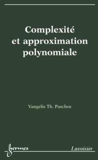 Couverture du livre « Complexité et approximation polynomiale » de Paschos Vangelis T. aux éditions Hermes Science Publications