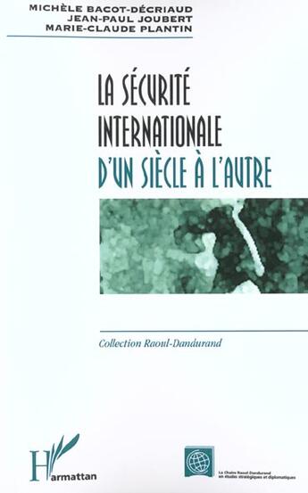 Couverture du livre « LA SÉCURITÉ INTERNATIONALE D'UN SIÈCLE À L'AUTRE » de Michel Reuillard et Paule Bouvier et Kerstine Vanderput aux éditions L'harmattan