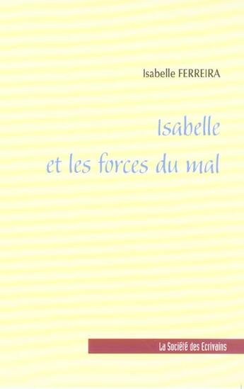 Couverture du livre « Isabelle Et Les Forces Du Mal » de Isabelle Ferreira aux éditions Societe Des Ecrivains