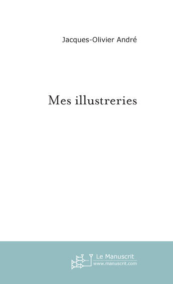 Couverture du livre « Mes illustreries » de Andre J-O. aux éditions Le Manuscrit