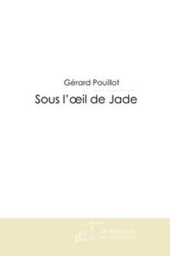 Couverture du livre « Sous l'oeil de jade » de Pouillot-G aux éditions Le Manuscrit