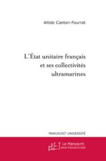 Couverture du livre « L'etat unitaire francais et ses collectivites ultramarines » de Canton-Fourrat A. aux éditions Le Manuscrit