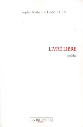 Couverture du livre « Livre libre » de Sophie Katherine Hamilton aux éditions La Bruyere