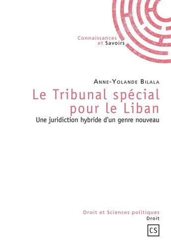 Couverture du livre « Le tribunal spécial pour le Liban ; une juridiction hybride d'un genre nouveau » de Anne-Yolande Bilala aux éditions Connaissances Et Savoirs