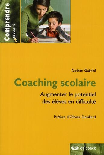 Couverture du livre « Coaching scolaire ; augmenter le potentiel des élèves en difficulté » de Gaetan Gabriel aux éditions De Boeck Superieur