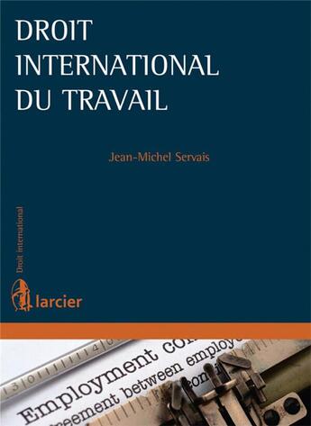 Couverture du livre « Droit international du travail » de Jean-Michel Servais aux éditions Larcier