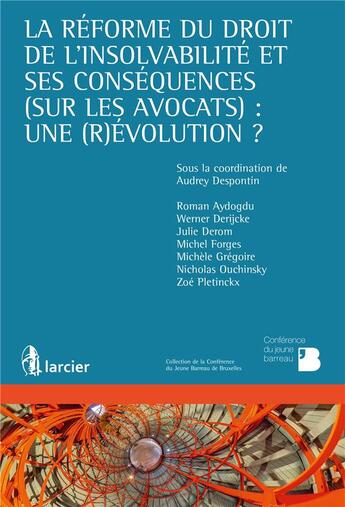 Couverture du livre « La réforme du droit de l'insolvabilité et ses conséquences (sur les avocats) : une révolution ? » de  aux éditions Larcier