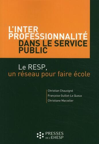 Couverture du livre « L'interprofessionnalité dans le service public ; le RESP, un réseau pour faire école » de Christian Chauvigne et Francoise Guillot-Le Queux et Christiane Marzelier aux éditions Ehesp