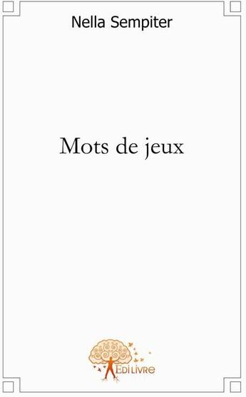 Couverture du livre « Mots de jeux » de Nella Sempiter aux éditions Edilivre