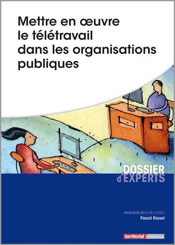 Couverture du livre « Mettre en ½uvre le télétravail dans les organisations publiques » de Pascal Rassat aux éditions Territorial