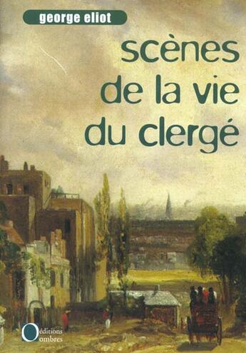 Couverture du livre « Scenes de la vie du clerge » de George Eliot aux éditions Ombres